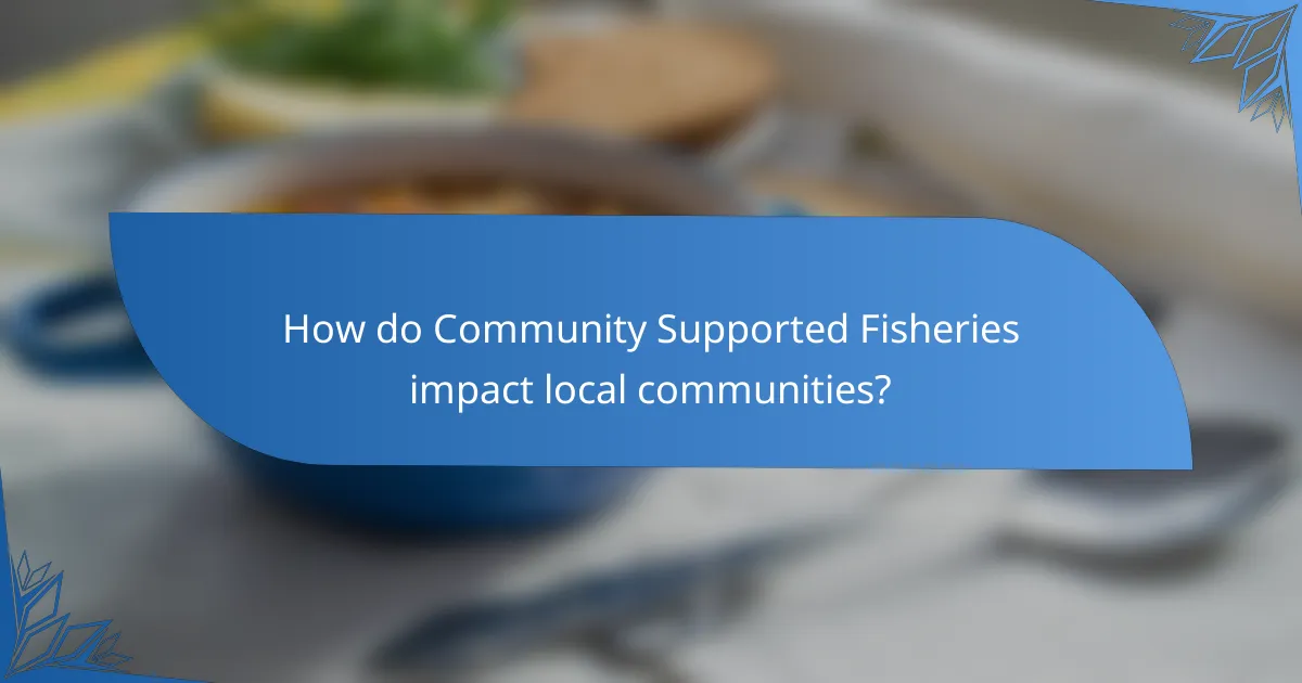 How do Community Supported Fisheries impact local communities?