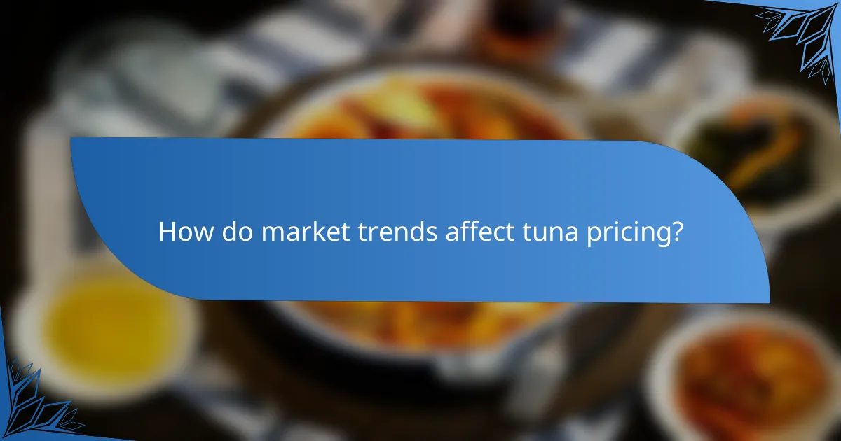 How do market trends affect tuna pricing?