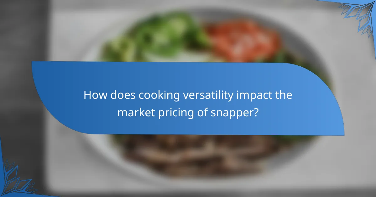 How does cooking versatility impact the market pricing of snapper?