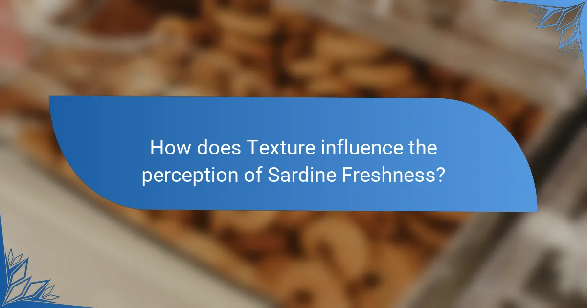 How does Texture influence the perception of Sardine Freshness?