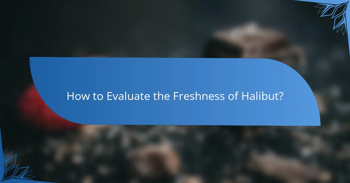 How to Evaluate the Freshness of Halibut?