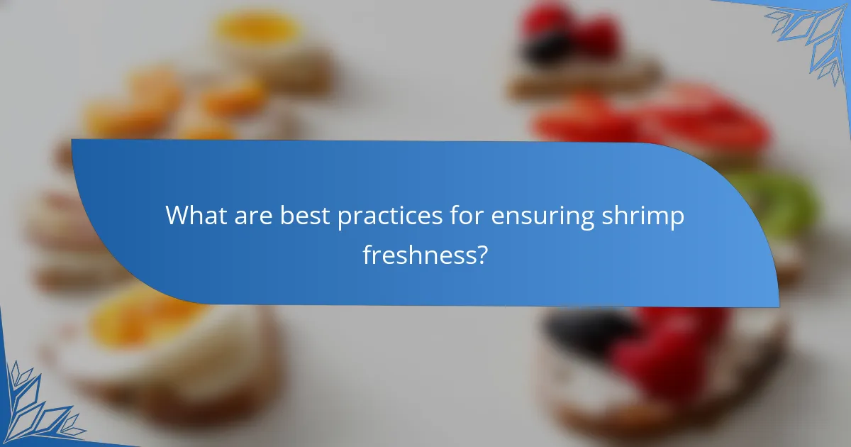 What are best practices for ensuring shrimp freshness?