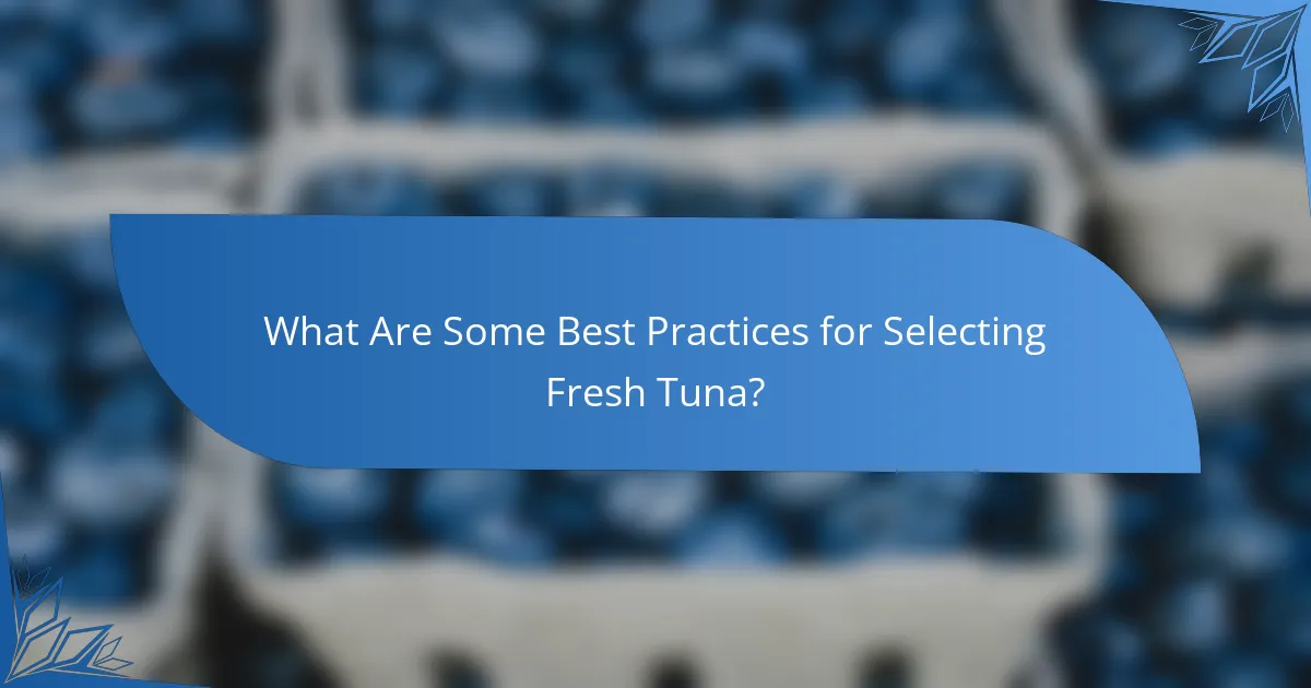 What Are Some Best Practices for Selecting Fresh Tuna?