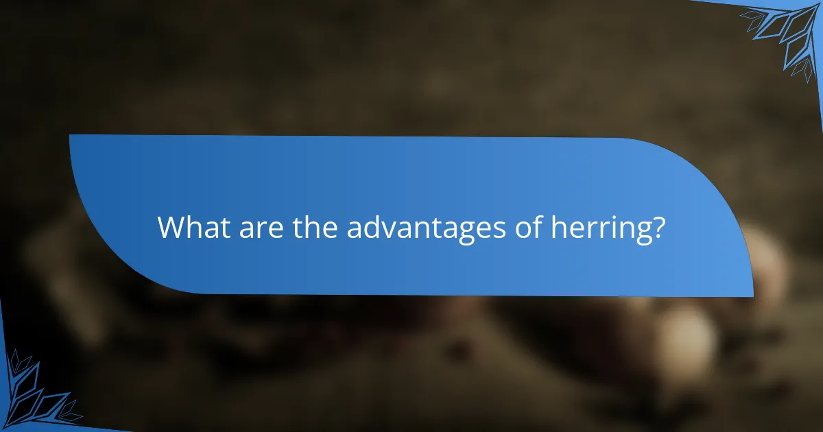 What are the advantages of herring?