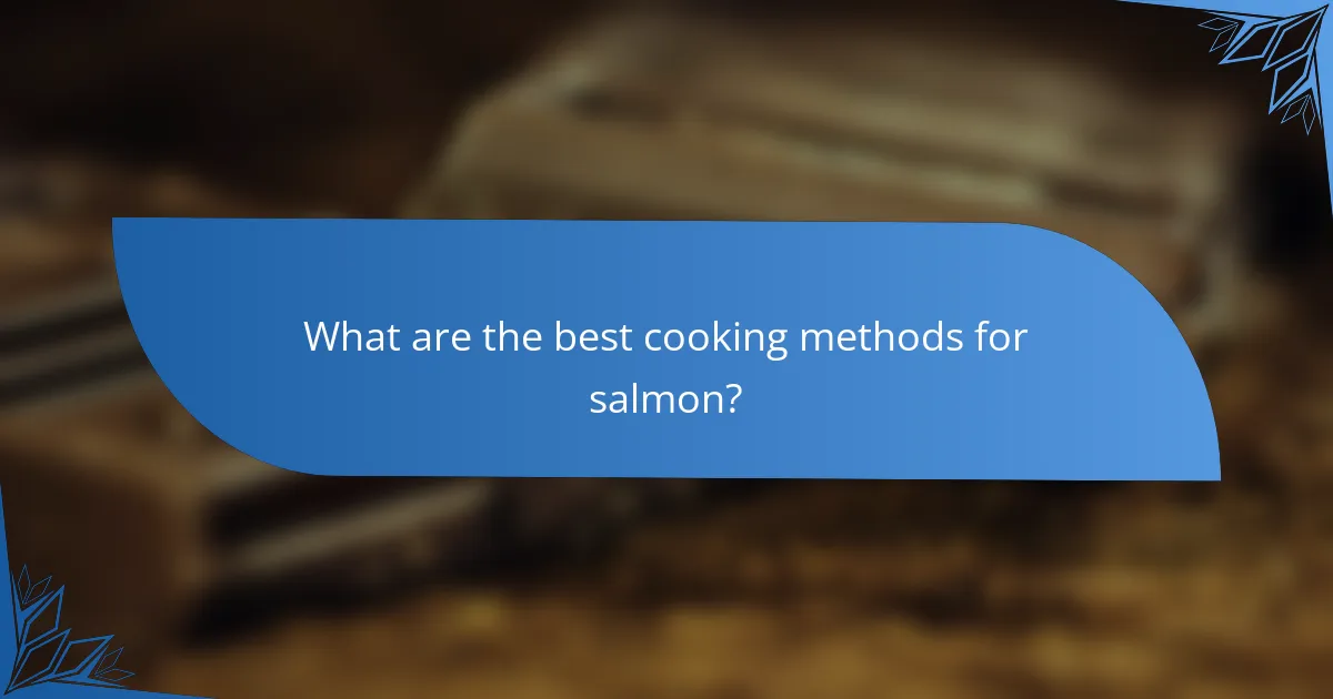What are the best cooking methods for salmon?