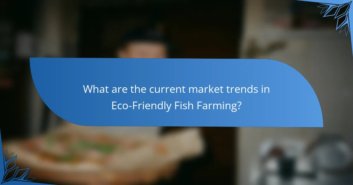 What are the current market trends in Eco-Friendly Fish Farming?