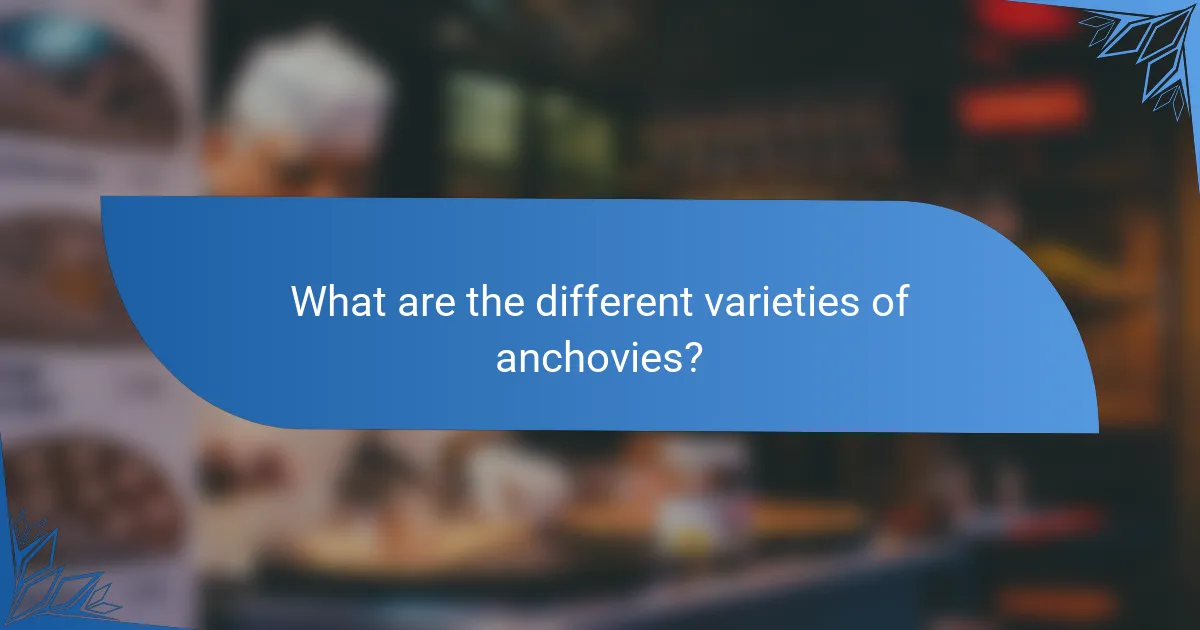 What are the different varieties of anchovies?