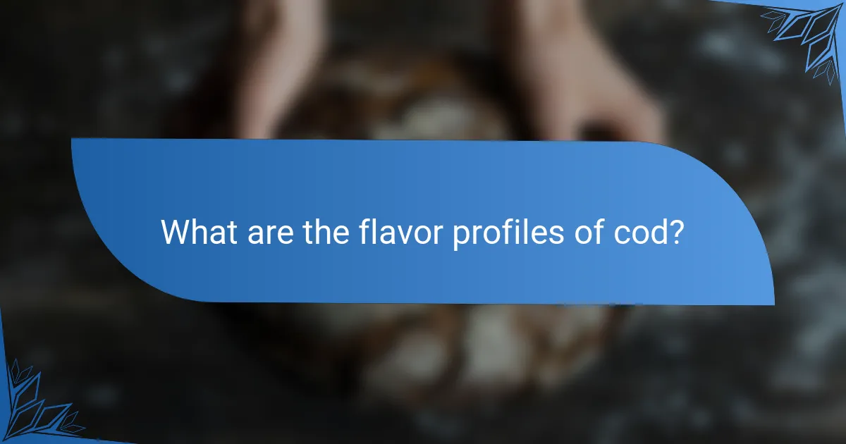 What are the flavor profiles of cod?