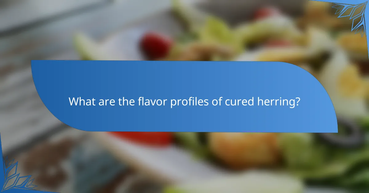 What are the flavor profiles of cured herring?