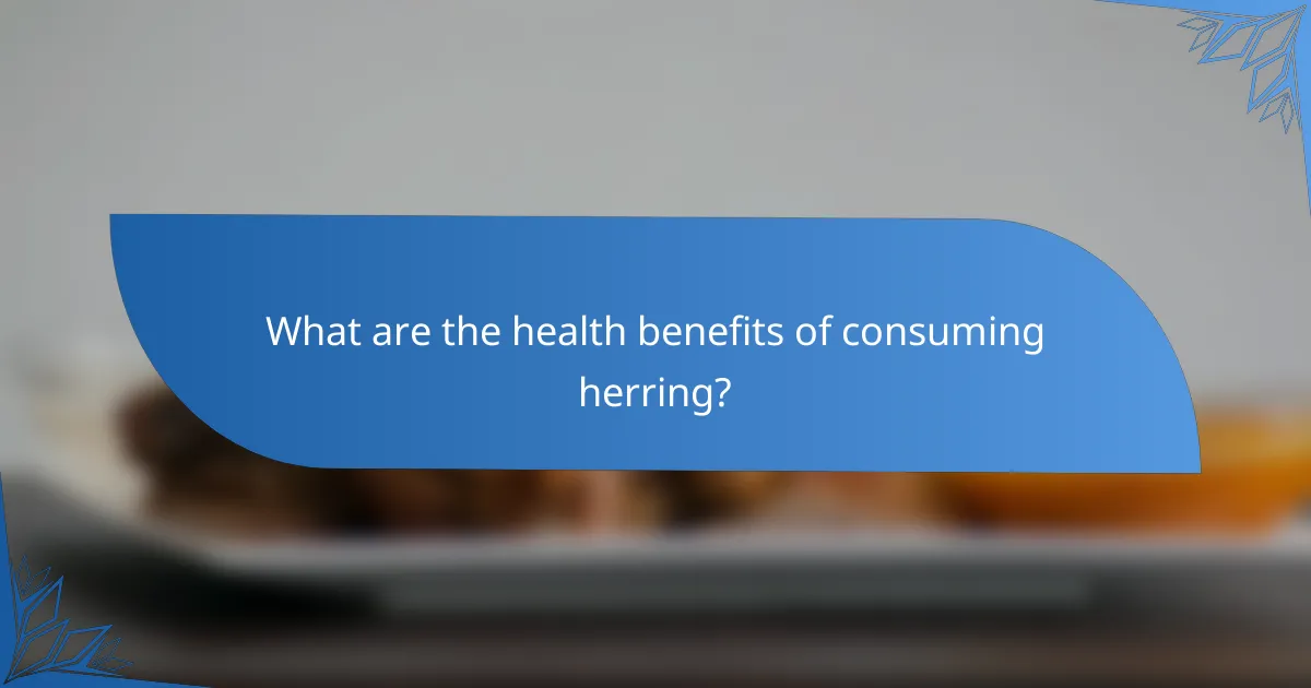 What are the health benefits of consuming herring?