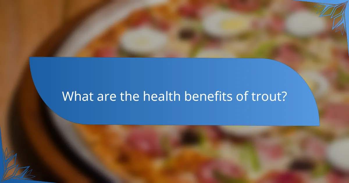 What are the health benefits of trout?