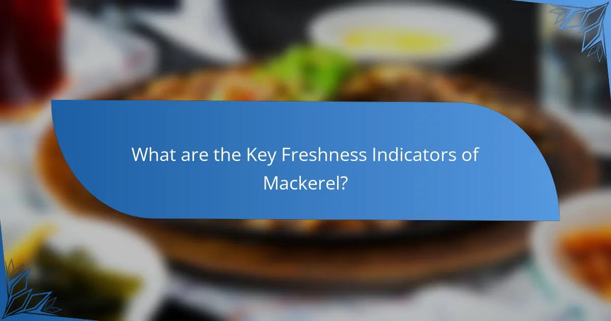 What are the Key Freshness Indicators of Mackerel?