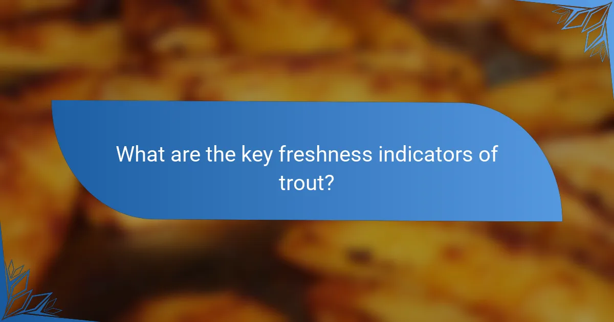 What are the key freshness indicators of trout?