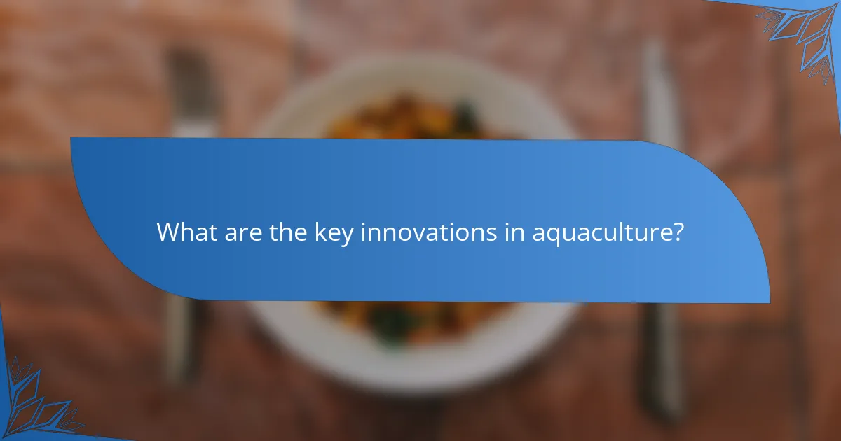 What are the key innovations in aquaculture?