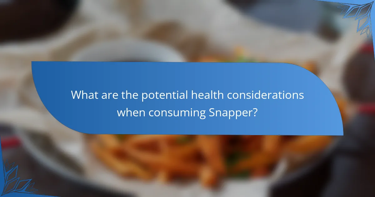 What are the potential health considerations when consuming Snapper?