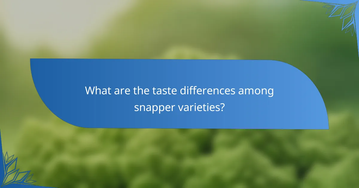 What are the taste differences among snapper varieties?
