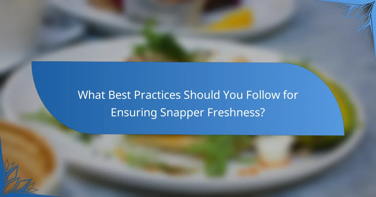 What Best Practices Should You Follow for Ensuring Snapper Freshness?