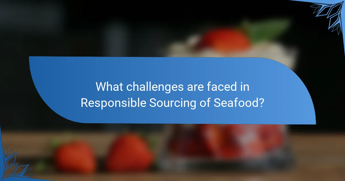 What challenges are faced in Responsible Sourcing of Seafood?
