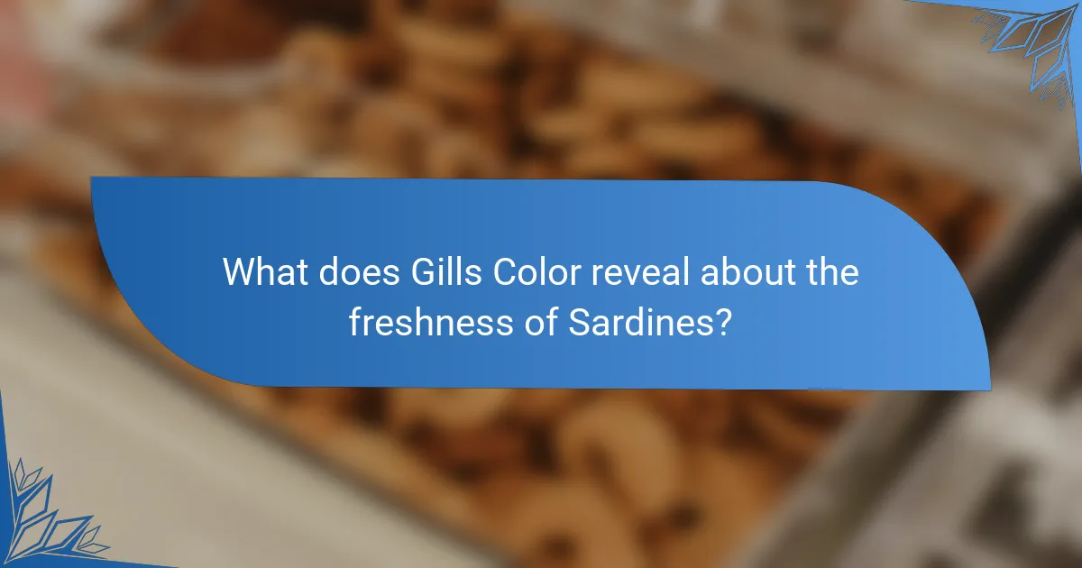 What does Gills Color reveal about the freshness of Sardines?