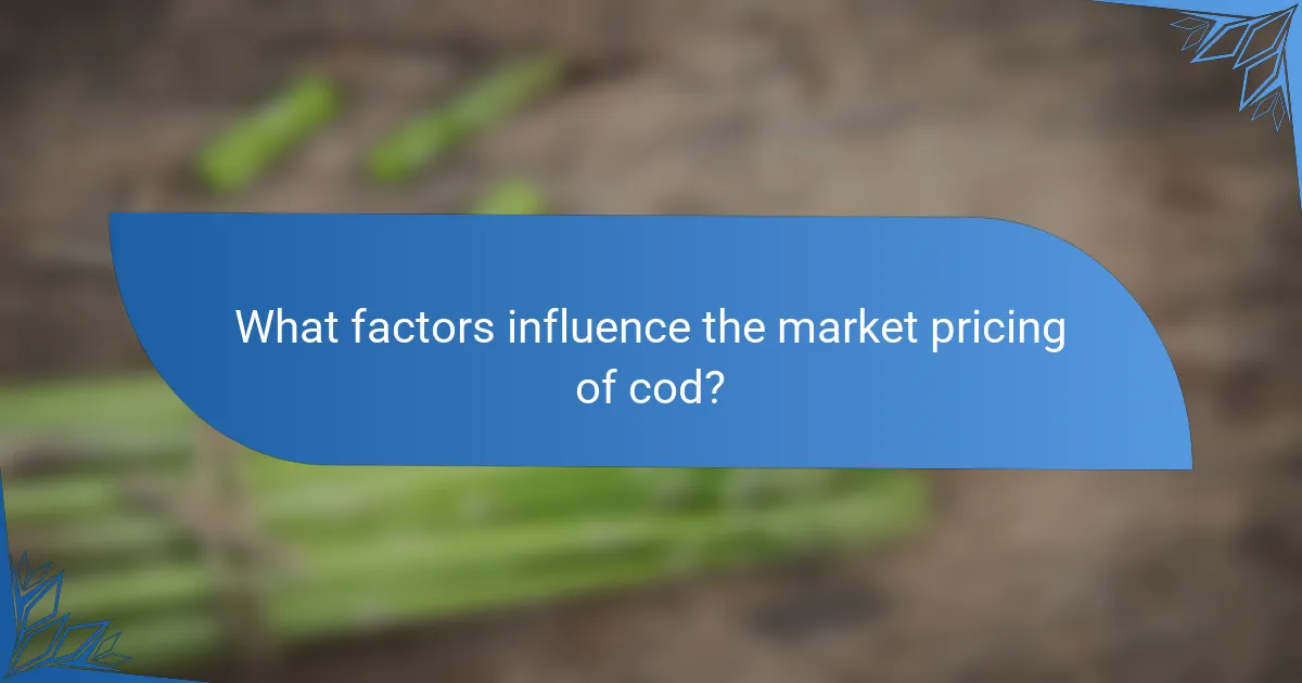 What factors influence the market pricing of cod?