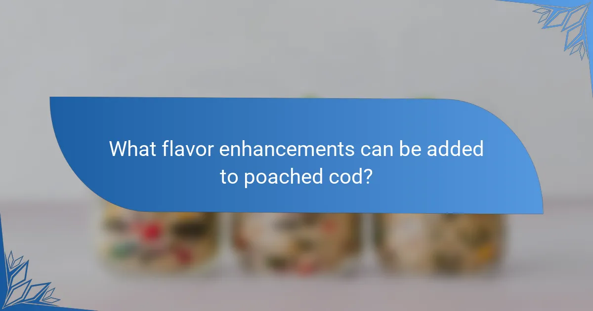What flavor enhancements can be added to poached cod?