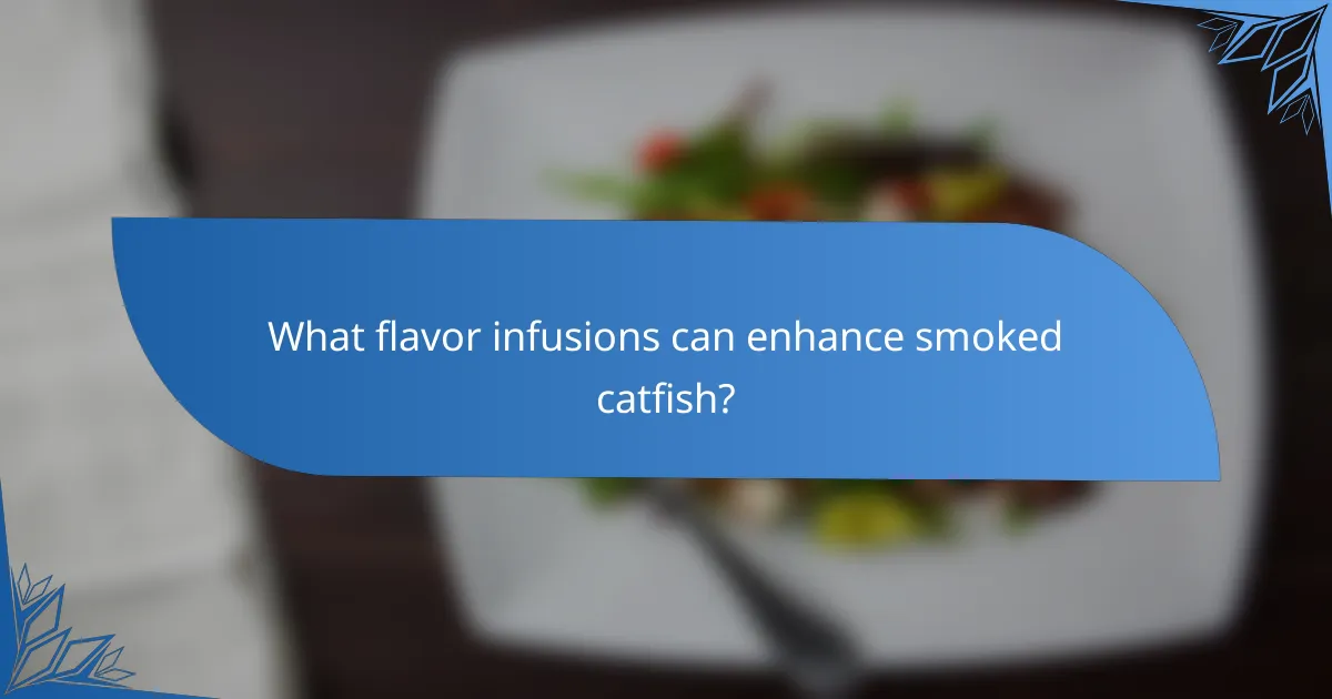 What flavor infusions can enhance smoked catfish?