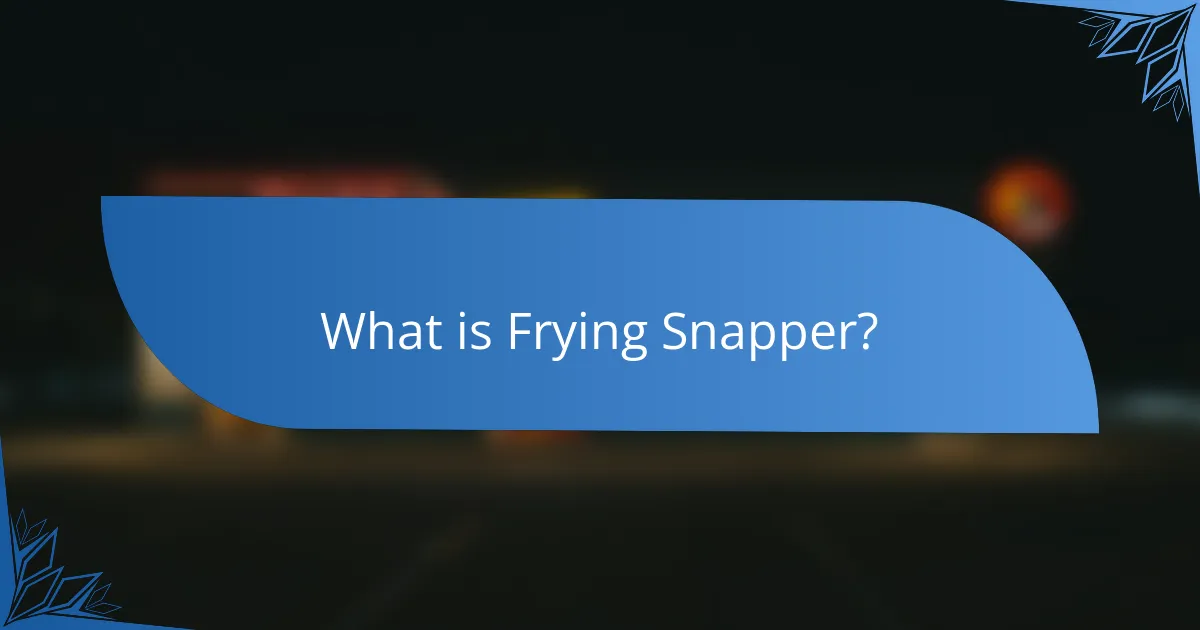 What is Frying Snapper?