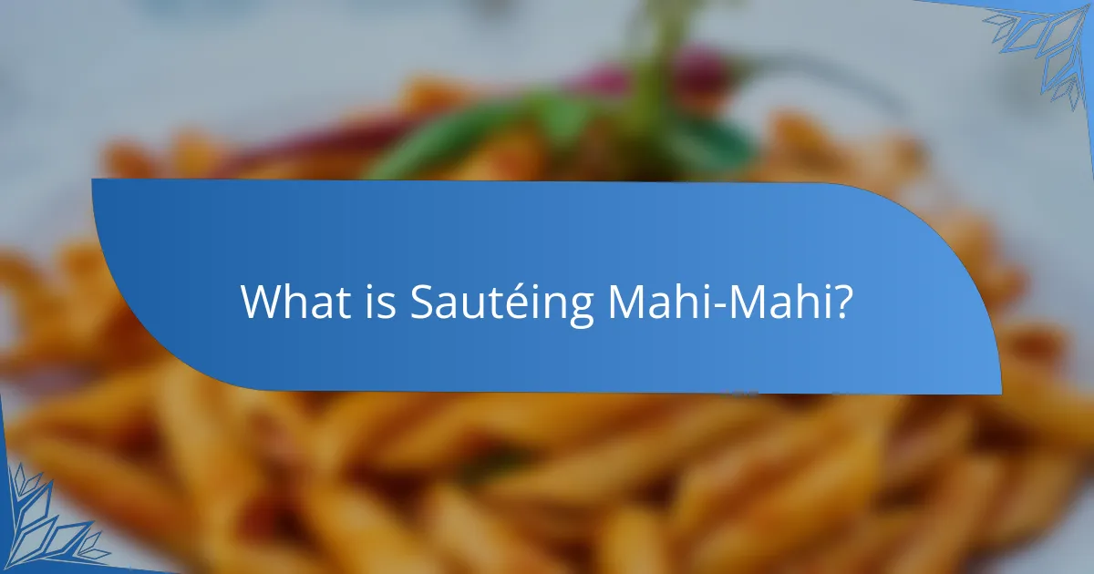 What is Sautéing Mahi-Mahi?