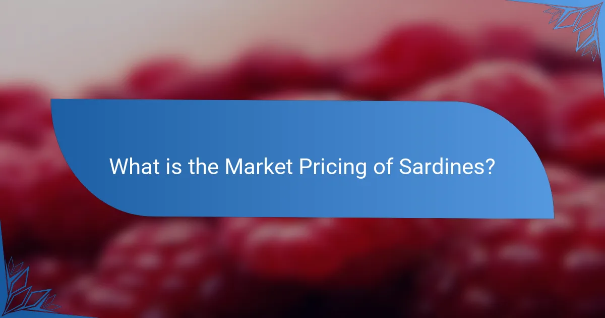 What is the Market Pricing of Sardines?