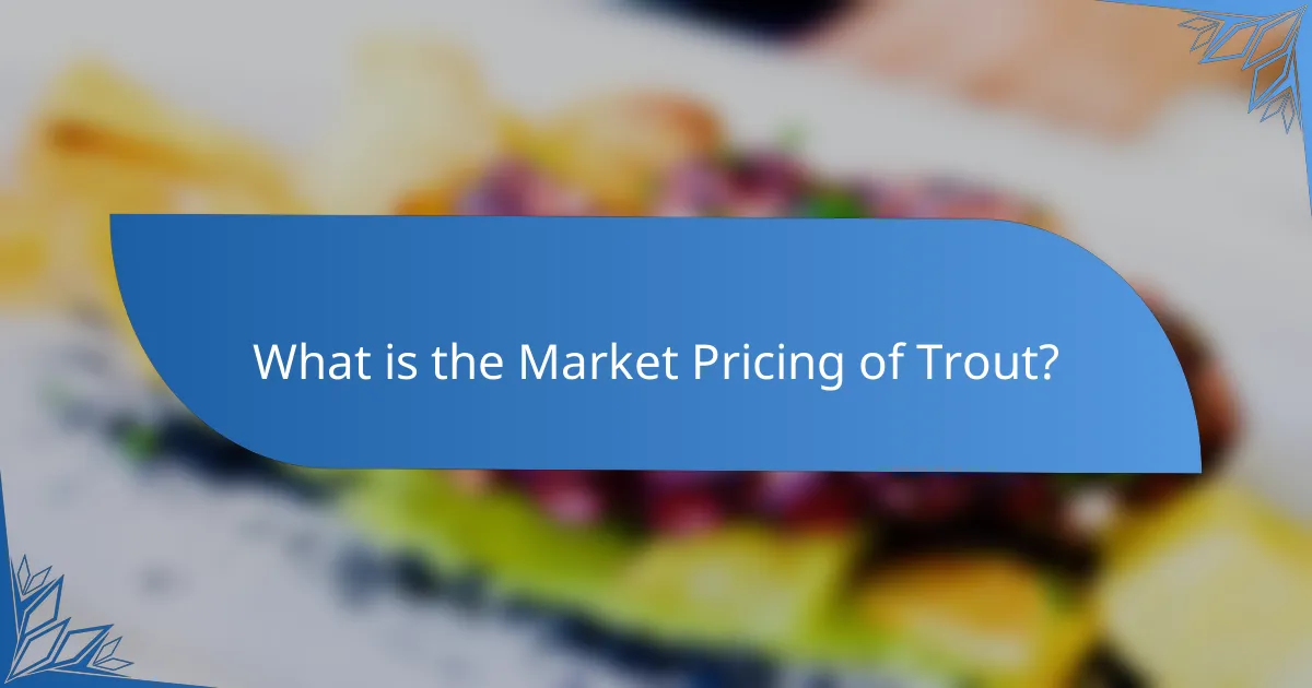 What is the Market Pricing of Trout?