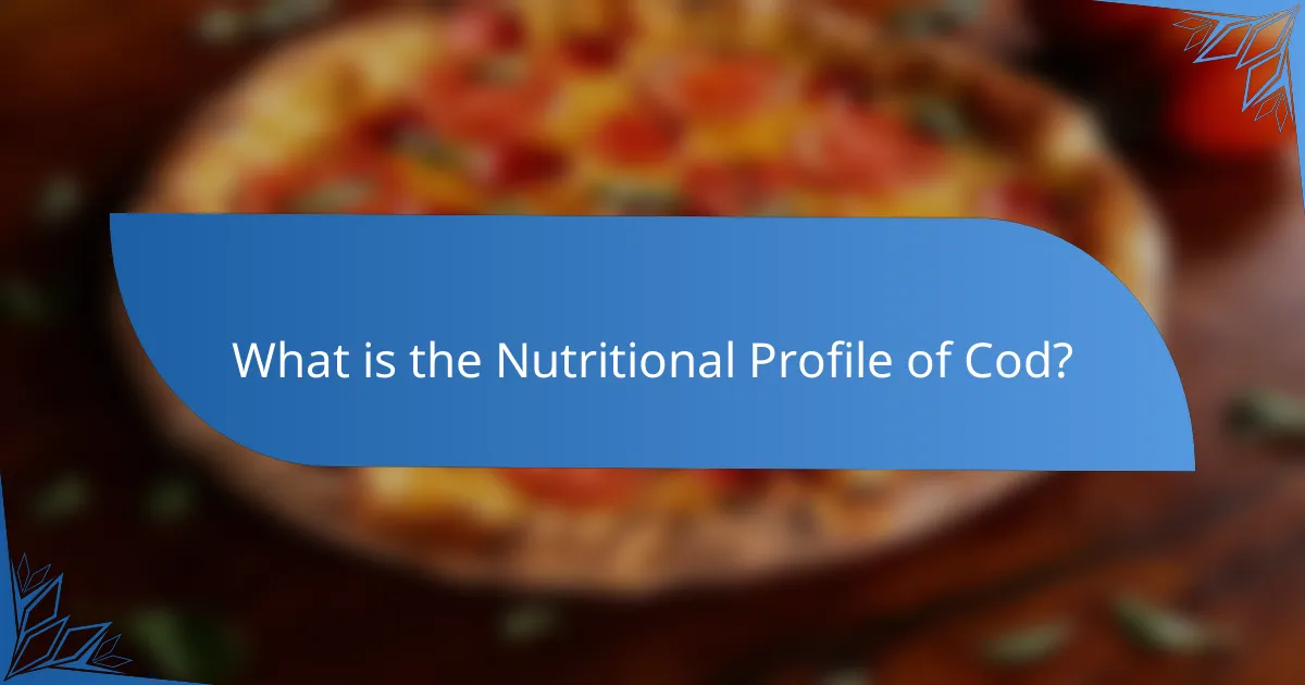 What is the Nutritional Profile of Cod?