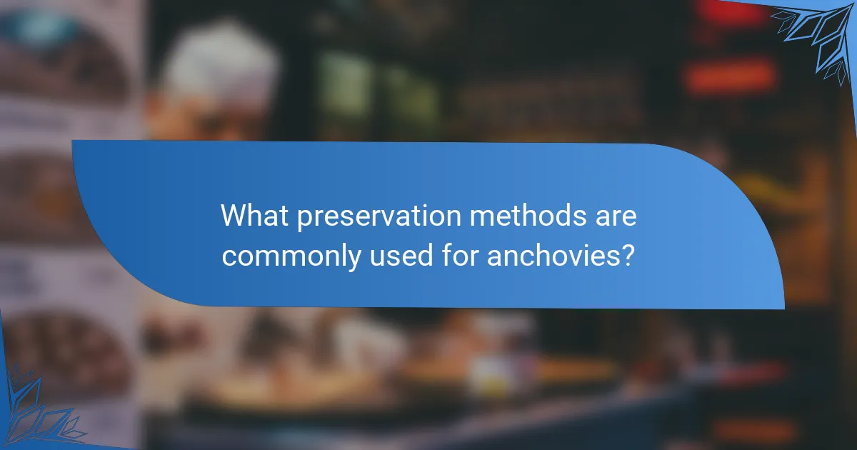 What preservation methods are commonly used for anchovies?