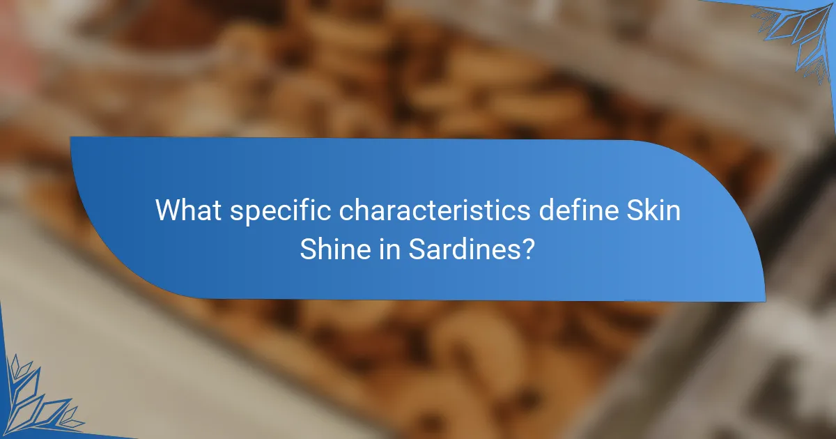 What specific characteristics define Skin Shine in Sardines?